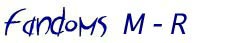 Fandoms M - R