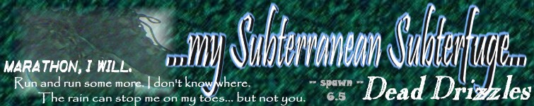 My Subterranean Subterfuge: Dead Drizzles