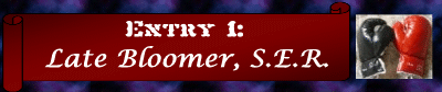 Entry 1: Late Bloomer, S.E.R.