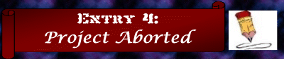 Entry 4: Project Aborted