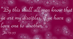 By this shall all men know that you are my disciples, if you have love one to another.