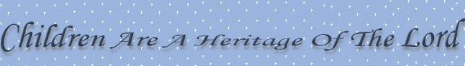 Children are a heritage of the Lord.