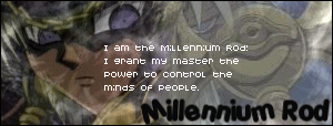 I'm the Millennium Rod, owned by Malik!