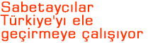 Sabetaycilar Turkiye'yi ele gecirmeye calisiyorlar 