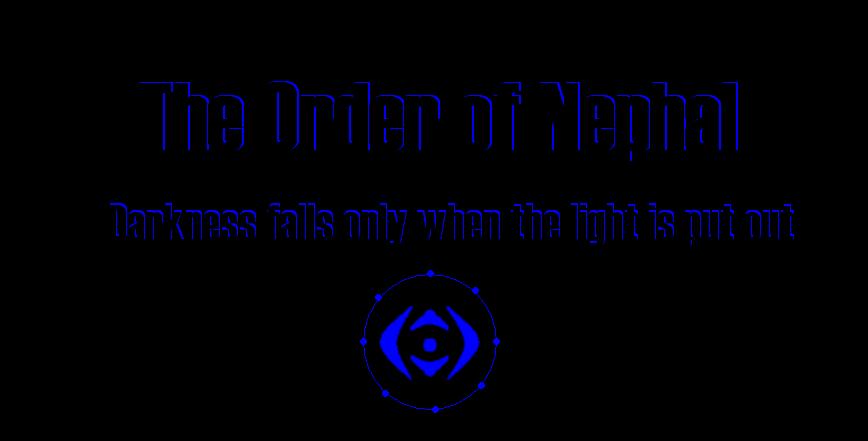 The Order of Nephal

Darkness falls only when the light is put out