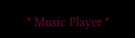 Wanna listen to music while going through my site? Well then click!