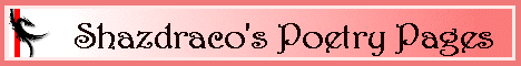 Shazdraco's Poetry Pages