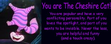 You are The Cheshire Cat!