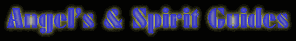 Click Here To Learn About Angels & Spirit Guides
