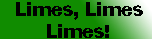 Limes, Limes, Limes!