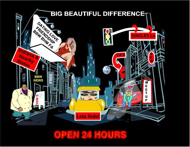 Welcome to our Cool community Big Beautiful Difference a totally free singles site for Indiana and near by states.
your gonna love it!!
