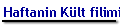 Haftanin K�lt filimi