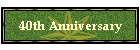 40th Anniversary