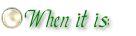 When it is: