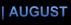 AUGUST