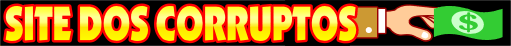 SITE DOS CORRUPTOS