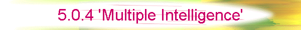 5.0.4 'Multiple Intelligence'