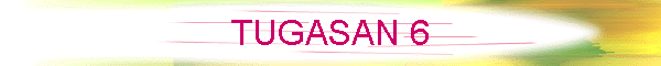TUGASAN 6