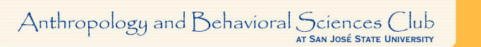 Anthropology and Behavioral Sciences Club at San Jose State University