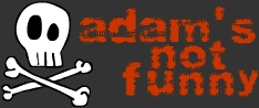 Adam's Not Funny