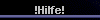  !Hilfe! 