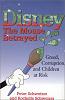 "Disney: The Mouse Betrayed; Greed, Corruption, and Children at Risk" by Peter and Rochelle Schweizer