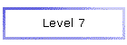 Level 7