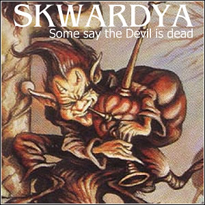 Skwardya - Some Say The Devil's Dead
