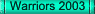 click 2 check the Vodafone New Zealand Warriors 2003 website&nbsp; 3rd in the NRL Premiership 2003
