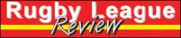 the newest league newspaper, Rugby League Review. If it�s Rugby League, they�ve got it covered!