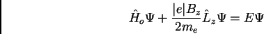\begin{displaymath}
\hat H_o \Psi + {\vert e \vert B_z \over 2m_e} \hat L_z \Psi = E \Psi
\end{displaymath}