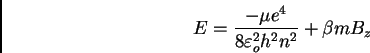 \begin{displaymath}
E = {-\mu e^4 \over 8 \varepsilon{_o^2} h^2 n^2} + \beta m B_z
\end{displaymath}