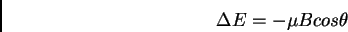 \begin{displaymath}\Delta E = -\mu B cos \theta\end{displaymath}