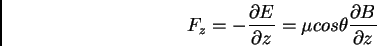 \begin{displaymath}F_z=-{\partial E \over \partial z} = \mu cos \theta {\partial B \over \partial z}\end{displaymath}