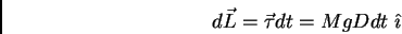 \begin{displaymath}d\vec L= \vec \tau dt = Mg D dt  \hat \imath\end{displaymath}