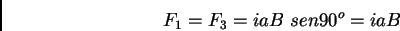 \begin{displaymath}F_1=F_3=iaB  sen 90^o = iaB\end{displaymath}