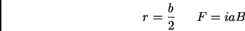 \begin{displaymath}r={b \over 2}      F = iaB \end{displaymath}