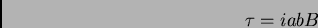 \begin{displaymath}\tau = iabB\end{displaymath}