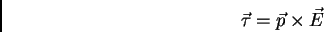 \begin{displaymath}
\vec \tau = \vec p \times \vec E
\end{displaymath}