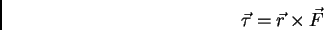 \begin{displaymath}
\vec \tau = \vec r \times \vec F
\end{displaymath}