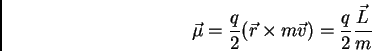 \begin{displaymath}\vec \mu = {q \over 2} (\vec r \times m \vec v) = {q \over 2} {\vec L \over m} \end{displaymath}