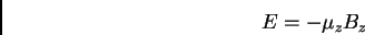 \begin{displaymath}E=- \mu _z B_z\end{displaymath}