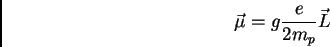 \begin{displaymath}
\vec \mu = g {e \over 2m_p} \vec L
\end{displaymath}