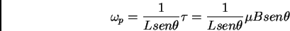 \begin{displaymath}\omega _p = {1 \over L sen \theta} \tau = {1 \over L sen \theta}\mu B sen \theta\end{displaymath}