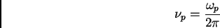 \begin{displaymath}\nu _p = {\omega _p \over 2 \pi}\end{displaymath}