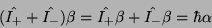 \begin{displaymath}(\hat{I_+}+ \hat{I_-})\beta = \hat{I_+}\beta + \hat{I_-}\beta= \hbar\alpha\end{displaymath}