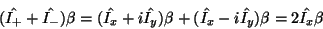 \begin{displaymath}(\hat{I_+}+ \hat{I_-})\beta =(\hat{I_x}+ i\hat{I_y})\beta + (\hat{I_x}- i\hat{I_y})\beta=2\hat{I_x}\beta\end{displaymath}