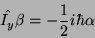 \begin{displaymath}\hat{I_y}\beta=-{1 \over 2} i \hbar\alpha\end{displaymath}