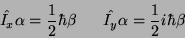 \begin{displaymath}
\hat{I_x}\alpha={1 \over 2} \hbar\beta \;\;\;\;\;\; \hat{I_y}\alpha={1 \over 2} i \hbar\beta
\end{displaymath}