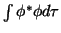 $\int\phi^*\phi d\tau$